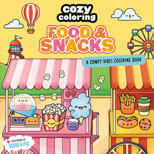 Cozy Coloring: Food & Snacks (A Comfy Vibes Coloring Book for Adults and Kids: Simple, Relaxing Pages Featuring Foods, Drinks, Desserts, and More!) by Squid&Pig, Squid&Pig, 9780063465978