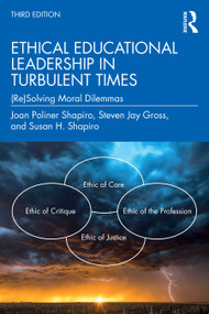 Ethical Educational Leadership in Turbulent Times ((Re)Solving Moral Dilemmas) by Joan Poliner Shapiro, Steven Jay Gross, Susan H. Shapiro, 9781032255361