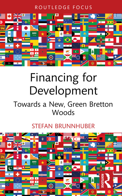 Financing for Development (Towards a New, Green Bretton Woods) by Stefan Brunnhuber, 9781032814612