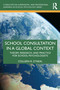 School Consultation in a Global Context (Theory, Research, and Practice for School Psychologists) by Colleen R. O'Neal, 9780367747770