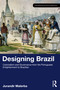 Designing Brazil (Colonialism and Governance from the Portuguese Enlightenment to Brazilian Independence (1750-1825)) by Jurandir Malerba, 9781041032496