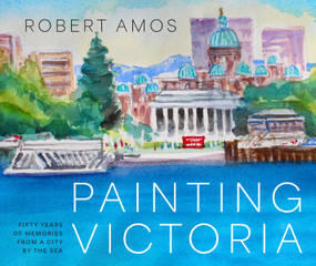 Painting Victoria (Scenes and Memories from the Studio of Robert Amos) by Robert Amos, 9781771514873