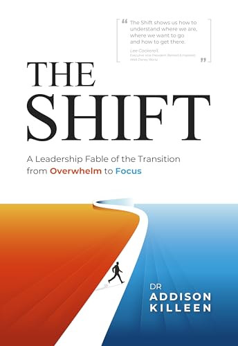 The Shift (A Leadership Fable of the Transition from Overwhelm to Focus) by Dr. Addison Killeen, 9781636986876