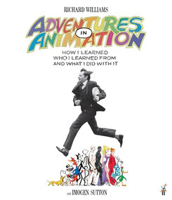 Adventures in Animation (How I Learned Who I Learned From and What I Did with It) by Richard E. Williams, Imogen Sutton, 9780571357208