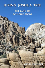 Hiking Joshua Tree (The Land of Sculpted Stone) by Michel Digonnet, 9780965917872