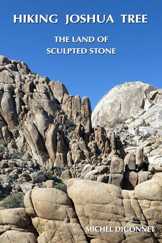 Hiking Joshua Tree (The Land of Sculpted Stone) by Michel Digonnet, 9780965917872