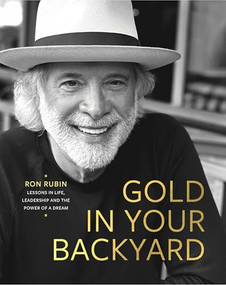 Gold in Your Backyard (Lessons in Life, Leadership and the Power of a Dream) by Ron Rubin, 9798985878752