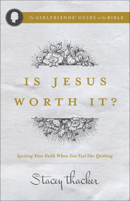Is Jesus Worth It? (Igniting Your Faith When You Feel like Quitting) by Stacey Thacker, 9780736970082