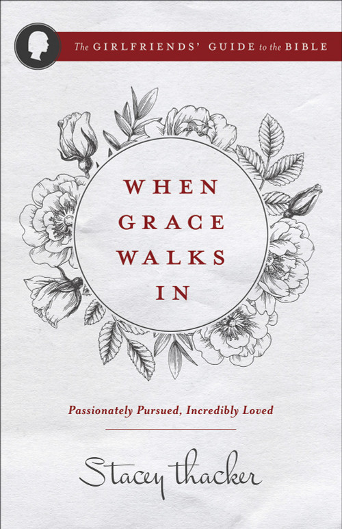 When Grace Walks In (Passionately Pursued, Incredibly Loved) by Stacey Thacker, 9780736970105