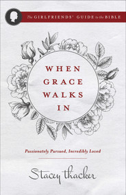 When Grace Walks In (Passionately Pursued, Incredibly Loved) by Stacey Thacker, 9780736970105