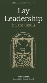 Lay Leadership (For the Care of Souls) by Aaron Perry, Harold L. Senkbeil, 9781683597780