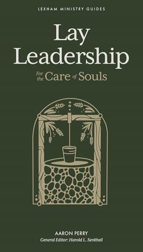 Lay Leadership (For the Care of Souls) by Aaron Perry, Harold L. Senkbeil, 9781683597780