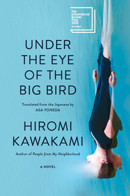 Under the Eye of the Big Bird (A Novel) - 9781593768072 by Hiromi Kawakami, Asa Yoneda, 9781593768072