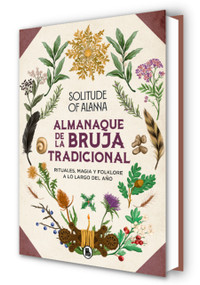 Almanaque de la bruja tradicional: Rituales, magia y folklore a lo largo del año  / Traditional Witch's Almanac: Rituals, magic and .. (Spanish Edition) by Solitude of Alanna, Natalia Saldaña Perea, 9788402428394
