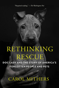 Rethinking Rescue (Dog Lady and the Story of America's Forgotten People and Pets) - 9781640097278 by Carol Mithers, 9781640097278