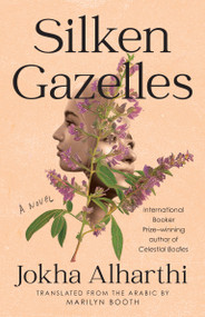 Silken Gazelles (A Novel) - 9781646222988 by Jokha Alharthi, Marilyn Booth, 9781646222988