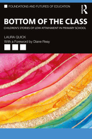 Bottom of the Class: Children's Stories of Low Attainment in Primary School by Laura Quick, 9781032826288