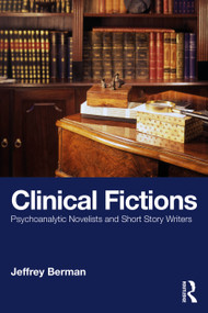 Clinical Fictions (Psychoanalytic Novelists and Short Story Writers) by Jeffrey Berman, 9781041034513