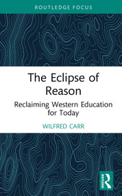 The Eclipse of Reason: Reclaiming Western Education for Today by Wilfred Carr, 9781041038603
