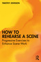 How to Rehearse a Scene (Progressive Exercises to Enhance Scene Work) by Timothy Johnson, 9781032826639