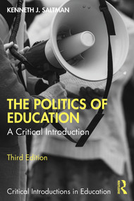 The Politics of Education (A Critical Introduction) by Kenneth J. Saltman, 9781032553733