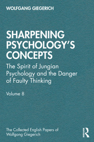 Sharpening Psychology's Concepts (The Spirit of Jungian Psychology and the Danger of Faulty Thinking) by Wolfgang Giegerich, 9781041007395