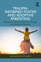 Trauma-Informed Foster and Adoptive Parenting (Methods for Managing Meltdowns, Mishaps, and Maladaptive Behaviors) by David Adams, 9781032988719