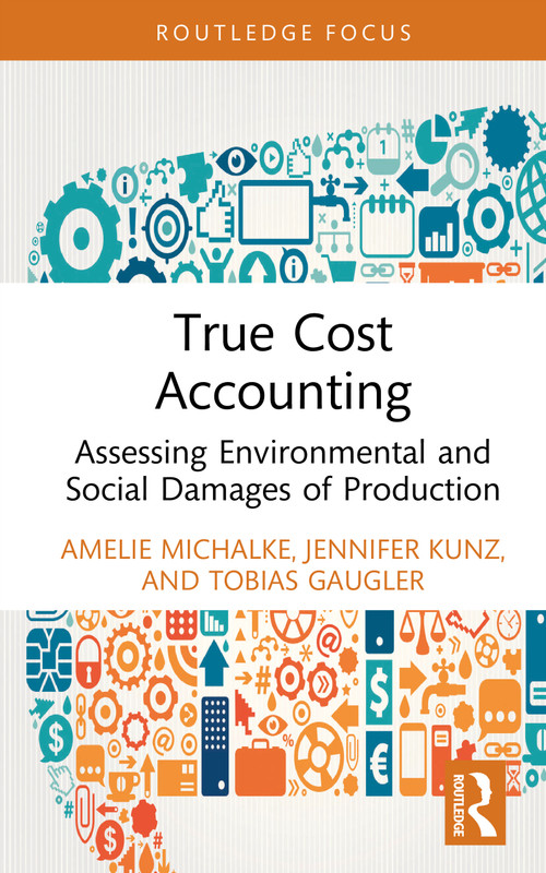 True Cost Accounting (Assessing Environmental and Social Damages of Production) by Amelie Michalke, Jennifer Kunz, Tobias Gaugler, 9781032384665