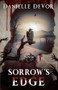Sorrow's Edge by Danielle DeVor, 9781944728052