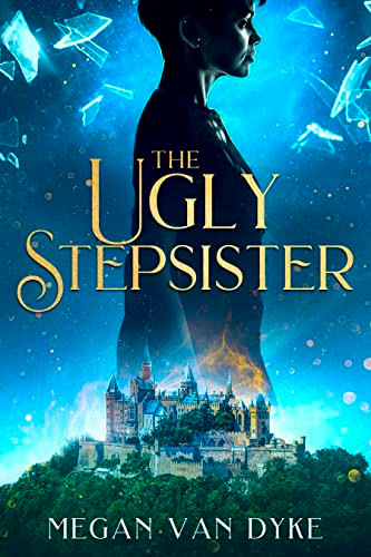 The Ugly Stepsister by Megan Van Dyke, 9781648981906