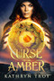 Curse of the Amber by Kathryn Troy, 9781949090369