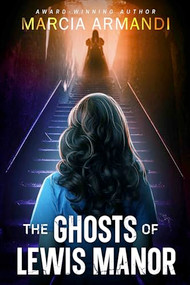 The Ghosts of Lewis Manor by Marcia Armandi, 9781648982309