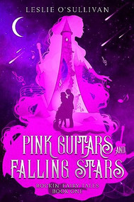 Pink Guitars and Falling Stars by Leslie O'Sullivan, 9781648981586