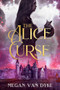 The Alice Curse - 9781648983535 by Megan Van Dyke, 9781648983535