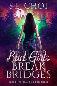 Bad Girls Break Bridges by S.L. Choi, 9781648984150