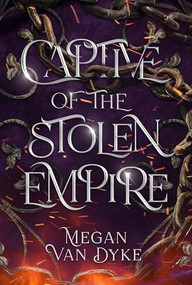 Captive of the Stolen Empire by Megan Van Dyke, 9781648983658