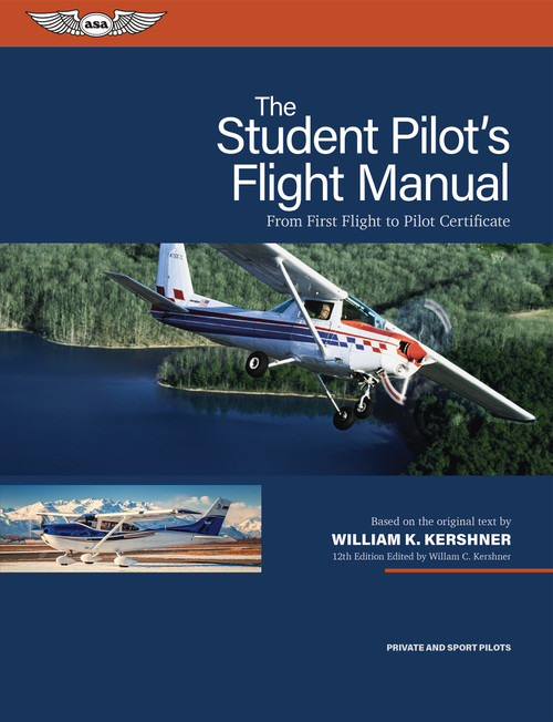 The Student Pilot's Flight Manual (From First Flight to Pilot Certificate) by William K. Kershner, William C. Kershner, 9781644254080