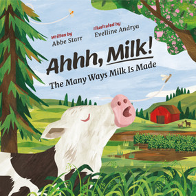 Ahhh, Milk! (The Many Ways Milk is Made) by Abbe Starr, Evelline  Andrya, 9781957655512