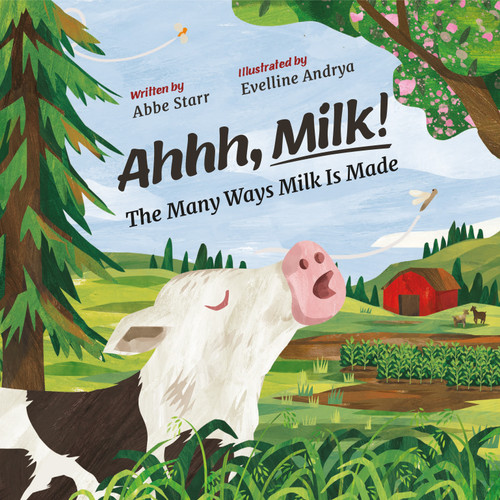 Ahhh, Milk! (The Many Ways Milk is Made) by Abbe Starr, Evelline Andrya, 9781957655512