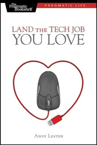 Land the Tech Job You Love by Andy Lester, 9781934356265