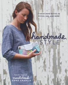 Handmade Style (23 Must-Have Basics to Stitch, Use, and Wear) by Anna Graham, 9781940655062
