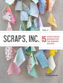 Scraps, Inc. Vol. 2 (15 Block-Based Designs for the Modern Quilter) by Susanne Woods, 9781940655192