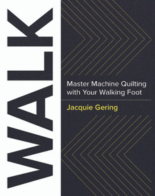 WALK (Master Machine Quilting with Your Walking Foot) by Jacquie Gering, 9781940655215