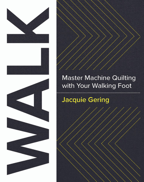 WALK (Master Machine Quilting with Your Walking Foot) by Jacquie Gering, 9781940655215