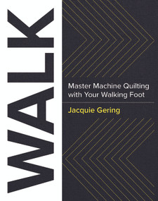 WALK (Master Machine Quilting with Your Walking Foot) by Jacquie Gering, 9781940655215