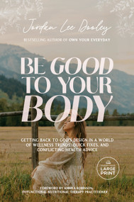 Be Good to Your Body (Getting Back to God's Design in a World of Wellness Trends, Quick Fixes, and Conflicting Health Advice) - 9798217169924 by Jordan Lee Dooley, Annika Robinson, 9798217169924