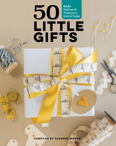 50 Little Gifts (Easy Patchwork Projects to Give or Swap) by Susanne Woods, 9781940655338