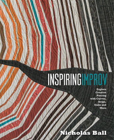 Inspiring Improv (Explore Creative Piecing with Curves, Strips, Slabs and More) by Nicholas Ball, 9781940655376