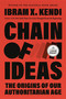 Chain of Ideas (The Origins of Our Authoritarian Age) - 9798217169917 by Ibram X. Kendi