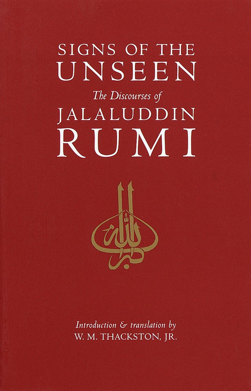 Signs of the Unseen (The Discourses of Jalaluddin Rumi) by W. M. Thackston, Jr., 9781570625329